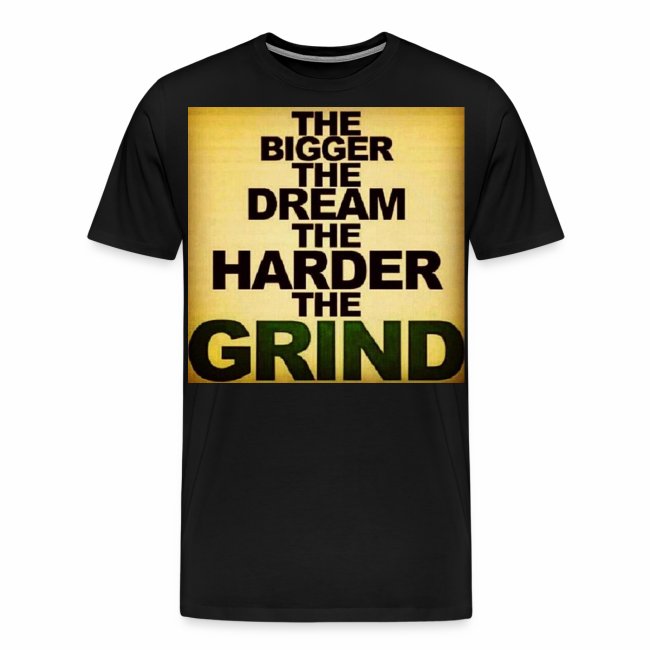 the bigger the dream the harder the grind