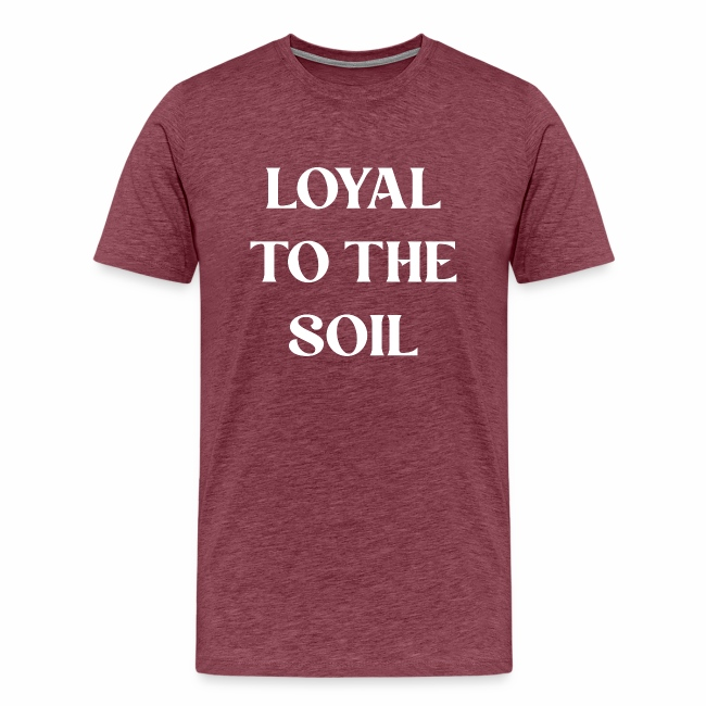 loyal to the soil white print