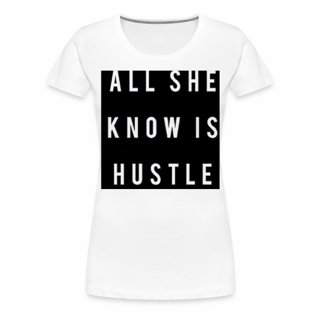 all she know is hustle